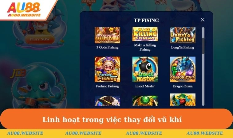 Bắn Cá AU88 3 Linh hoạt trong việc thay đổi vũ khí cho từng loài