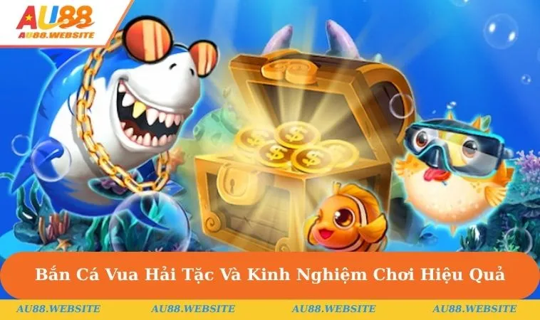 Bắn Cá Vua Hải Tặc Và Kinh Nghiệm Chơi Hiệu Quả, Thưởng Lớn