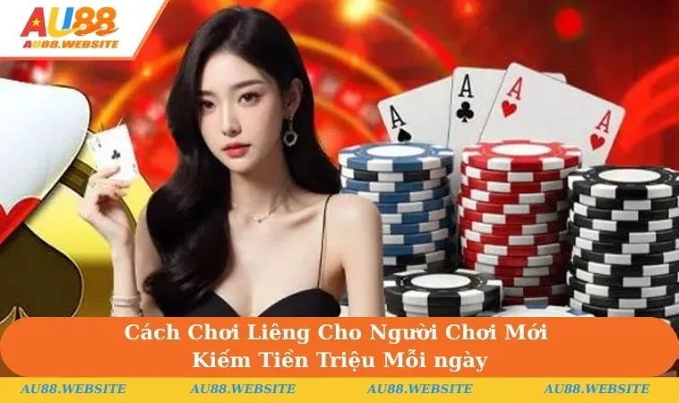 Cách Chơi Liêng Cho Người Chơi Mới Kiếm Tiền Triệu Mỗi ngày