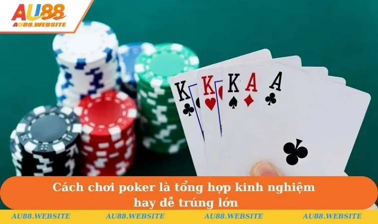 Cách Chơi Poker Chi Tiết & Cụ Thể Cho Người Mới Bắt Đầu 1 Cách chơi poker là tổng hợp kinh nghiệm hay dễ trúng lớn