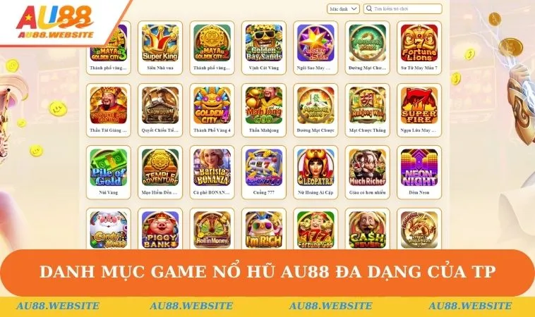 Nổ Hũ AU88 2 Danh mục game Nổ Hũ AU88 đa dạng của TP