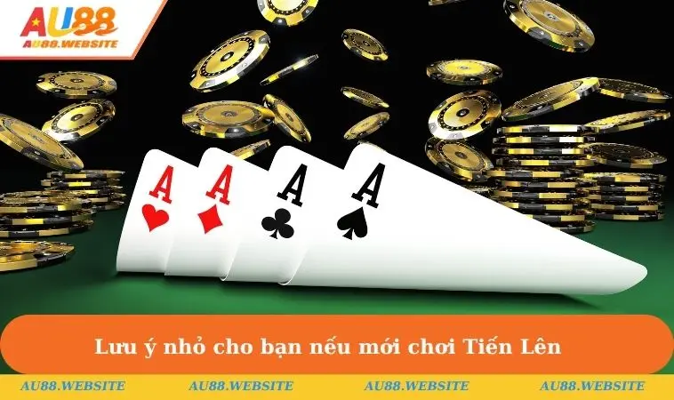 Lưu ý nhỏ cho bạn nếu mới chơi Tiến Lên