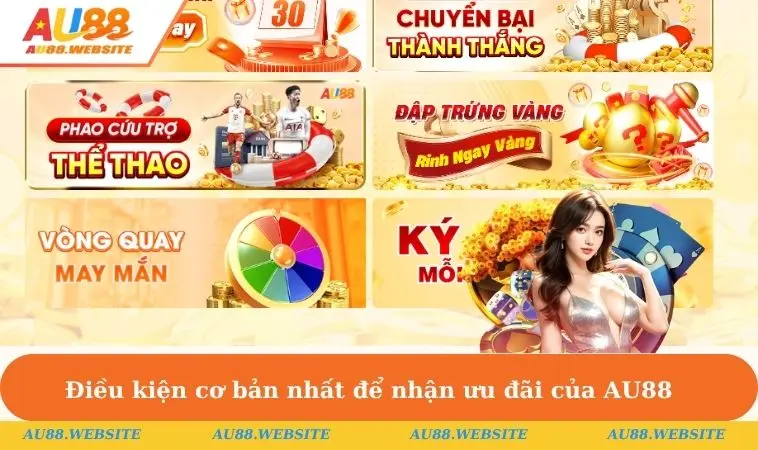 Điều kiện cơ bản nhất để nhận ưu đãi của AU88