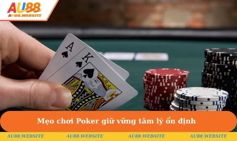 Cách Chơi Poker Chi Tiết & Cụ Thể Cho Người Mới Bắt Đầu 3 Mẹo chơi Poker giữ vững tâm lý ổn định & kiên nhẫn